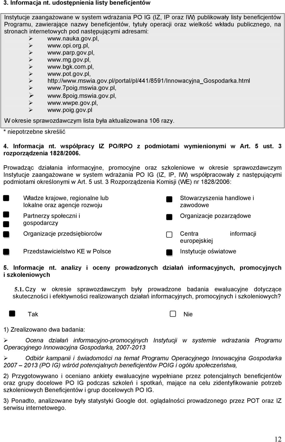 wielkość wkładu publicznego, na stronach internetowych pod następującymi adresami: www.nauka.gov.pl, www.opi.org.pl, www.parp.gov.pl, www.mg.gov.pl, www.bgk.com.pl, www.pot.gov.pl, http://www.mswia.