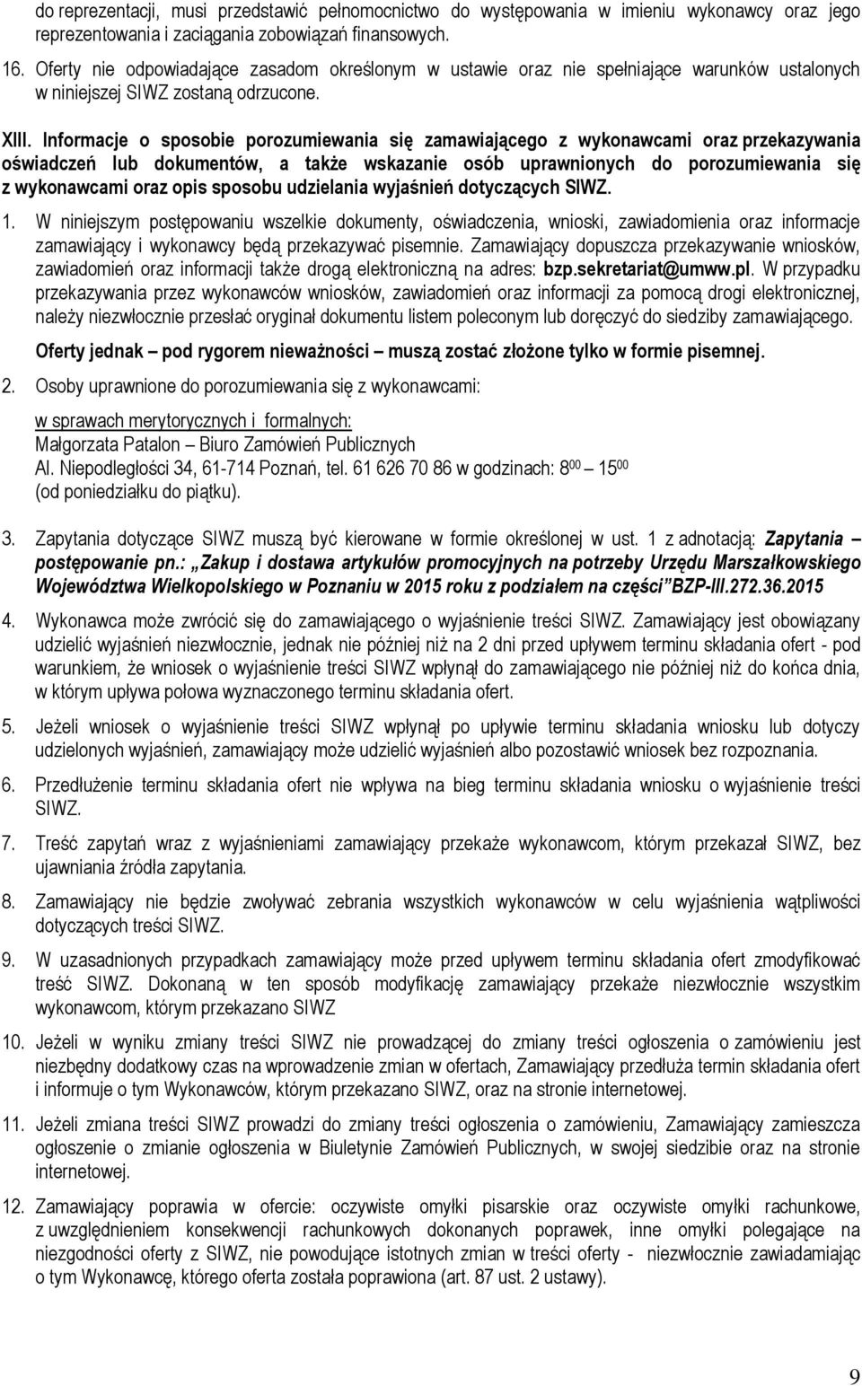 Informacje o sposobie porozumiewania się zamawiającego z wykonawcami oraz przekazywania oświadczeń lub dokumentów, a także wskazanie osób uprawnionych do porozumiewania się z wykonawcami oraz opis