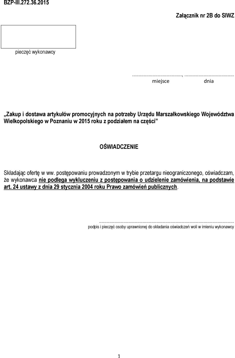 postępowaniu prowadzonym w trybie przetargu nieograniczonego, oświadczam, że wykonawca nie podlega wykluczeniu z postępowania o udzielenie zamówienia, na podstawie art.