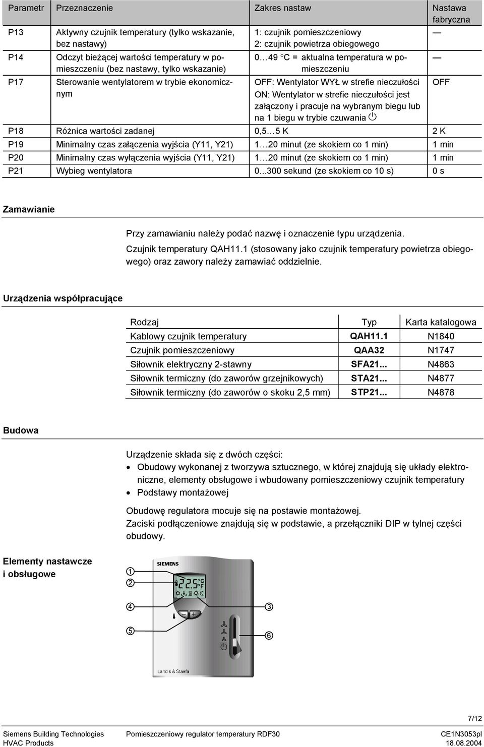 nieczułości ON: Wentylator w strefie nieczułości jest załączony i pracuje na wybranym biegu lub na biegu w trybie czuwania P8 Różnica wartości zadanej 0,5 5 K 2 K P9 Minimalny czas załączenia wyjścia