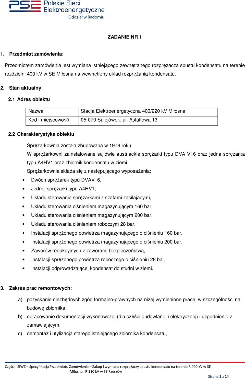 2. Stan aktualny 2.1 Adres obiektu Nazwa Stacja Elektroenergetyczna 400/220 kv Miłosna Kod i miejscowość 05-070 Sulejówek, ul. Asfaltowa 13 2.