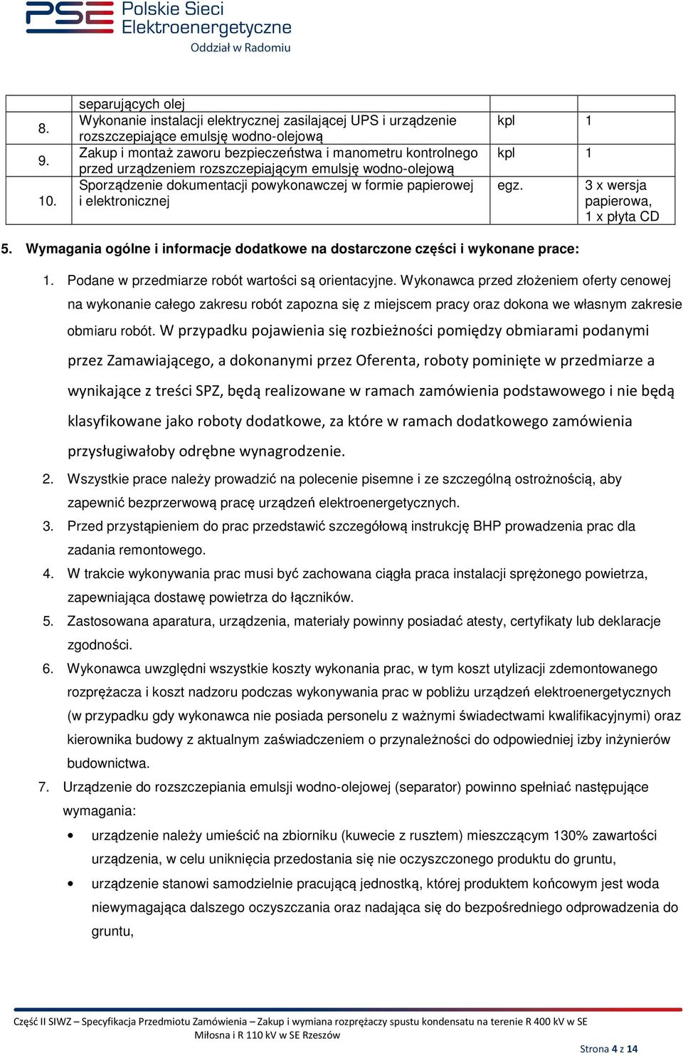 rozszczepiającym emulsję wodno-olejową Sporządzenie dokumentacji powykonawczej w formie papierowej i elektronicznej kpl 1 kpl 1 egz. 3 x wersja papierowa, 1 x płyta CD 5.