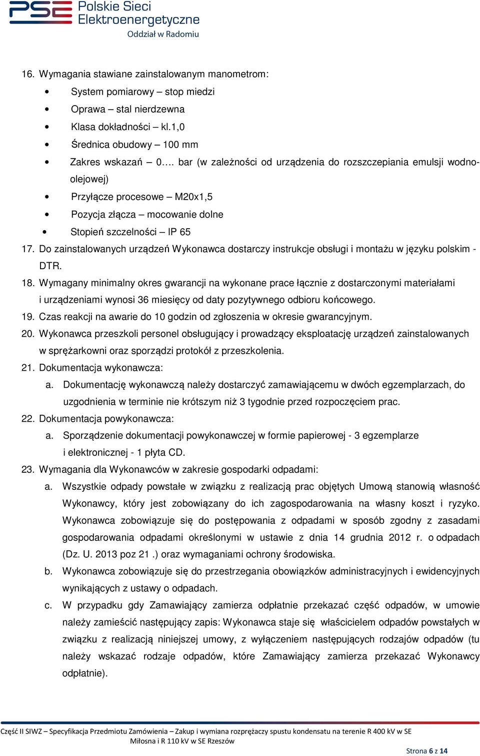 Do zainstalowanych urządzeń Wykonawca dostarczy instrukcje obsługi i montażu w języku polskim - DTR. 18.