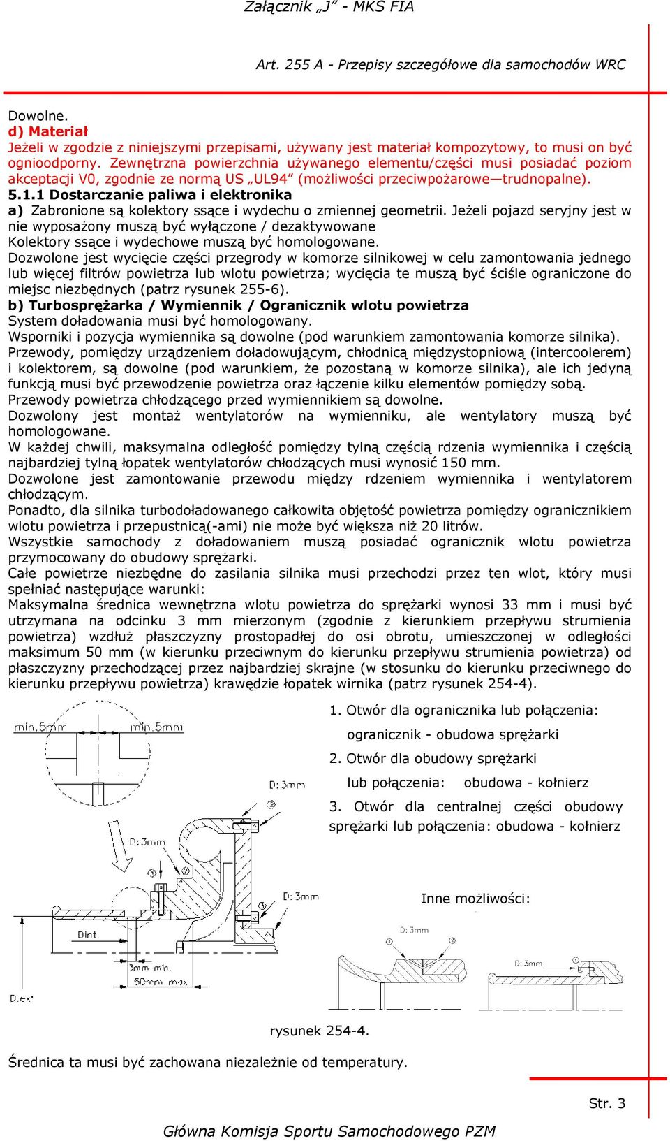 1 Dostarczanie paliwa i elektronika a) Zabronione są kolektory ssące i wydechu o zmiennej geometrii.