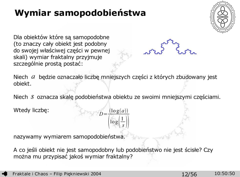 Niech s oznacza skalę podobieństwa obiektu ze swoimi mniejszymi częściami.