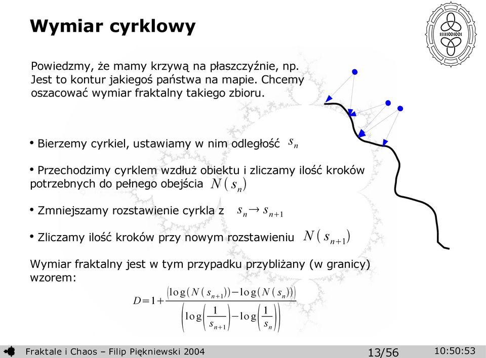 Bierzemy cyrkiel, ustawiamy w nim odległość sn Przechodzimy cyrklem wzdłuż obiektu i zliczamy ilość kroków potrzebnych do pełnego