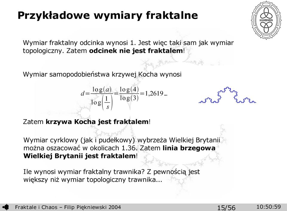 .. lo g 3 1 lo g s Zatem krzywa Kocha jest fraktalem!