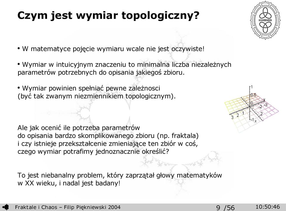 Wymiar powinien spełniać pewne zależnosci (być tak zwanym niezmiennikiem topologicznym).