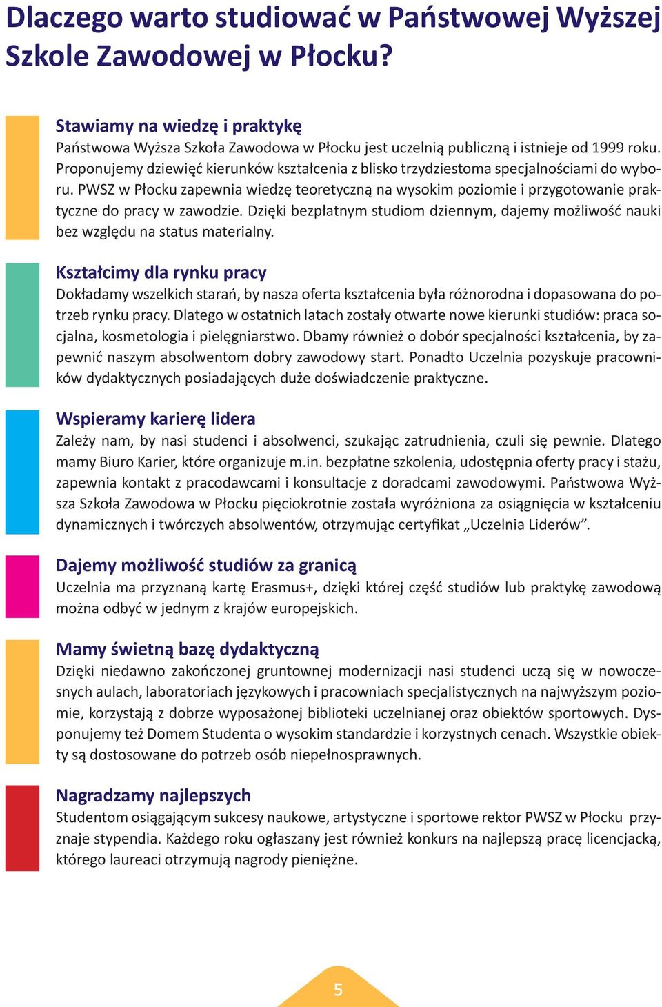 PWSZ w Płocku zapewnia wiedzę teoretyczną na wysokim poziomie i przygotowanie praktyczne do pracy w zawodzie.