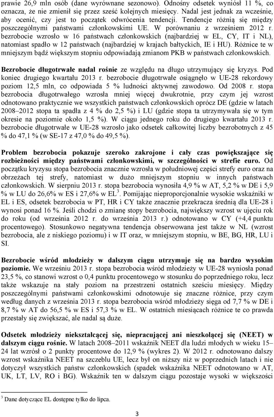 bezrobocie wzrosło w 16 państwach członkowskich (najbardziej w EL, CY, IT i NL), natomiast spadło w 12 państwach (najbardziej w krajach bałtyckich, IE i HU).