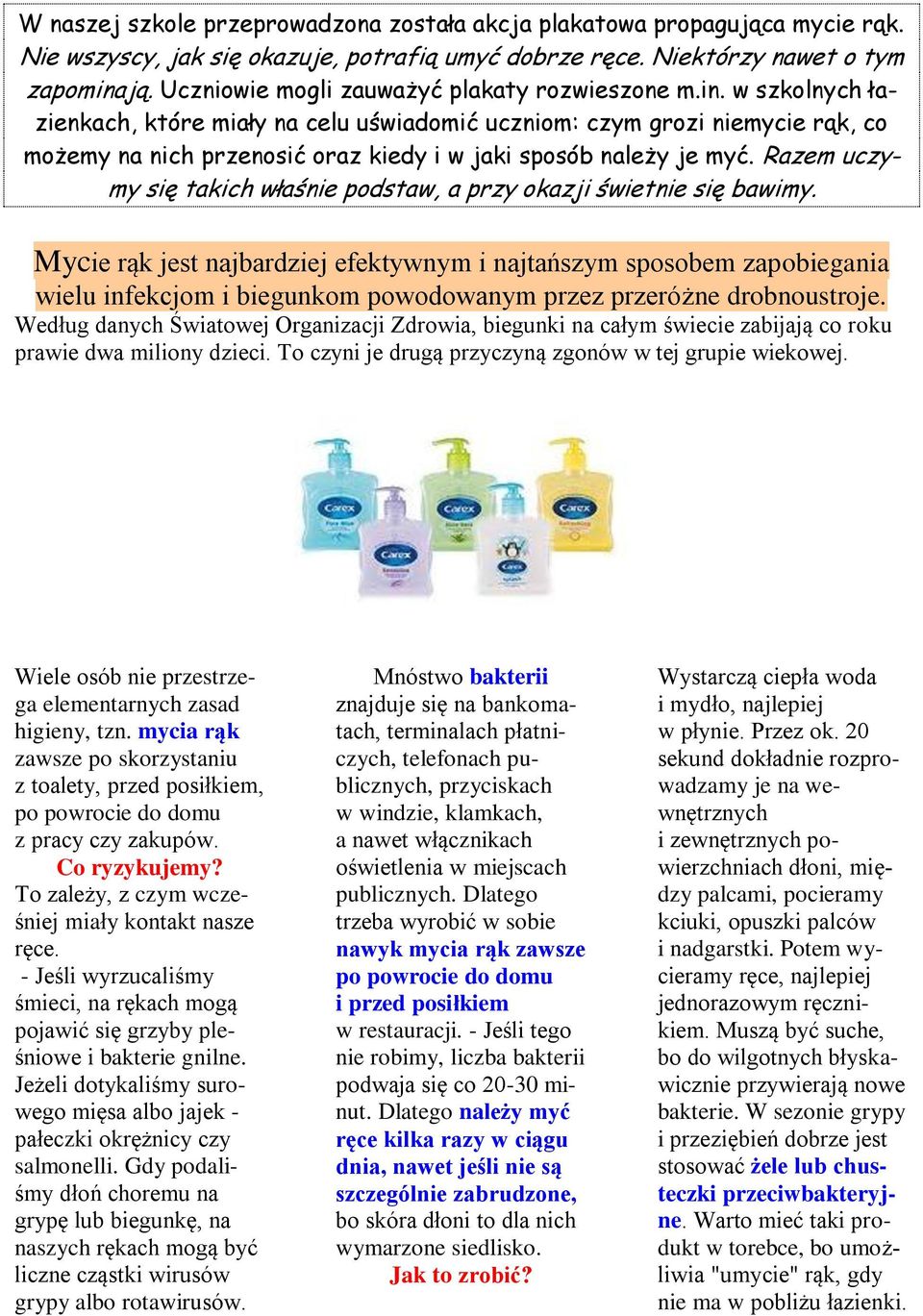 w szkolnych łazienkach, które miały na celu uświadomić uczniom: czym grozi niemycie rąk, co możemy na nich przenosić oraz kiedy i w jaki sposób należy je myć.