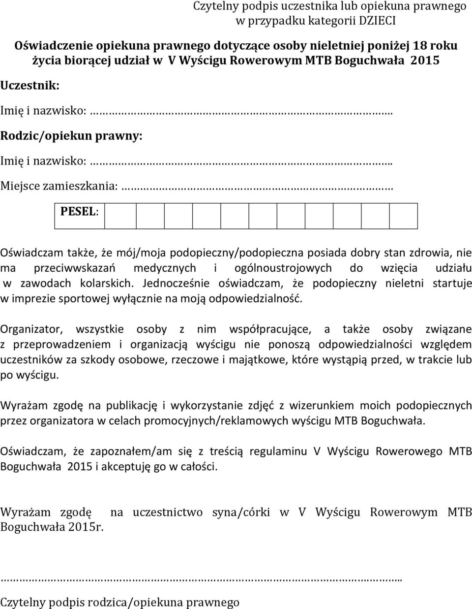 Miejsce zamieszkania: PESEL: Oświadczam także, że mój/moja podopieczny/podopieczna posiada dobry stan zdrowia, nie ma przeciwwskazań medycznych i ogólnoustrojowych do wzięcia udziału w zawodach