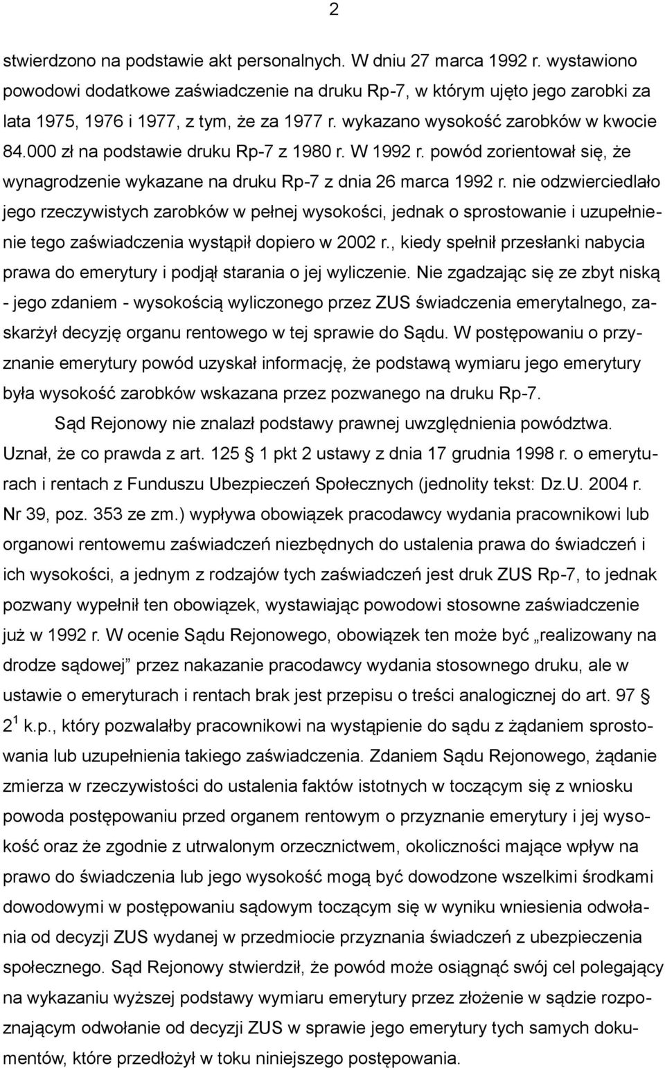 000 zł na podstawie druku Rp-7 z 1980 r. W 1992 r. powód zorientował się, że wynagrodzenie wykazane na druku Rp-7 z dnia 26 marca 1992 r.