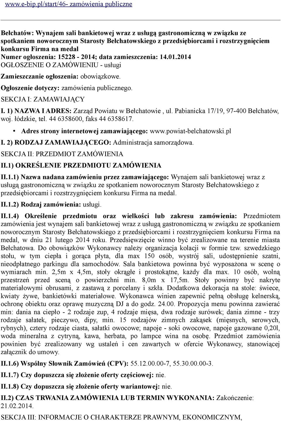 konkursu Firma na medal Numer ogłoszenia: 15228-2014; data zamieszczenia: 14.01.2014 OGŁOSZENIE O ZAMÓWIENIU - usługi Zamieszczanie ogłoszenia: obowiązkowe. Ogłoszenie dotyczy: zamówienia publicznego.