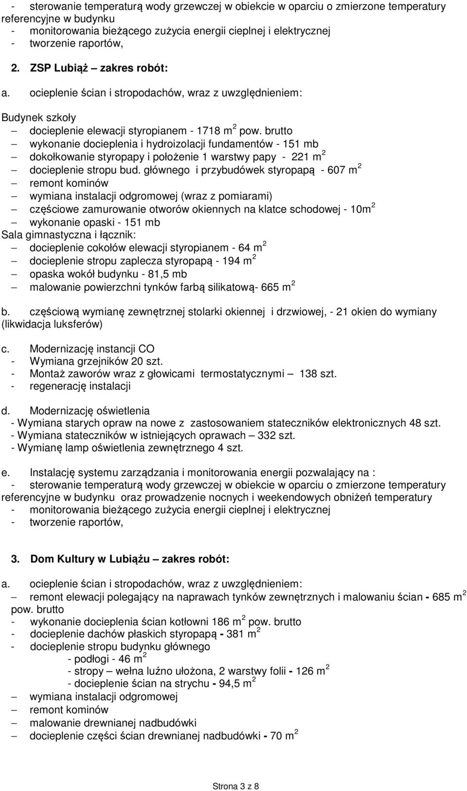 brutto wykonanie docieplenia i hydroizolacji fundamentów - 151 mb dokołkowanie styropapy i położenie 1 warstwy papy - 221 m 2 docieplenie stropu bud.