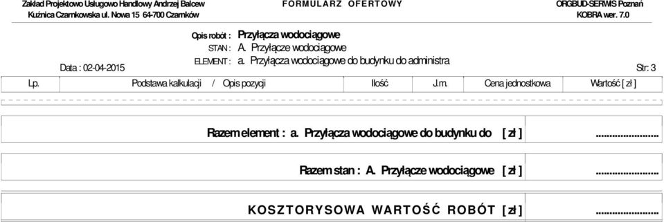 : a. Przyłącza wodociągowe do budynku do [ zł ]... Razem stan : A.