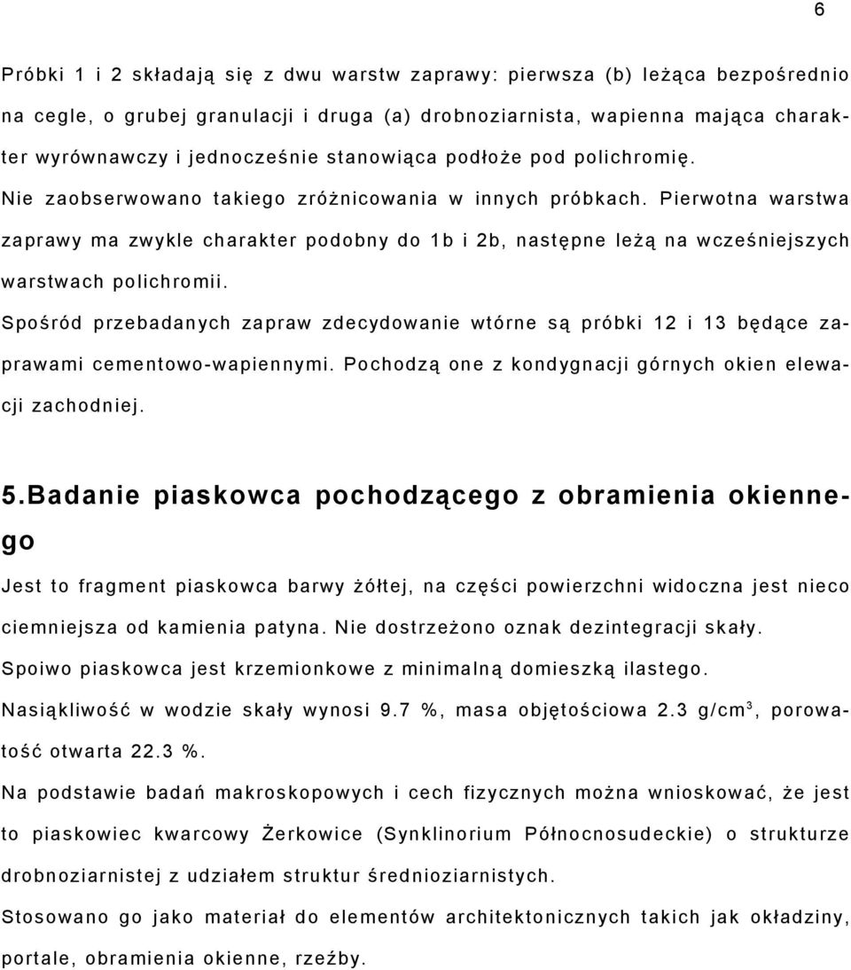 Pierwot na wa rs twa za pr awy ma zwykle ch ara kte r po dobny do 1 b i 2b, n astę pne leżą na wcześniej szych warstwach polichromii.