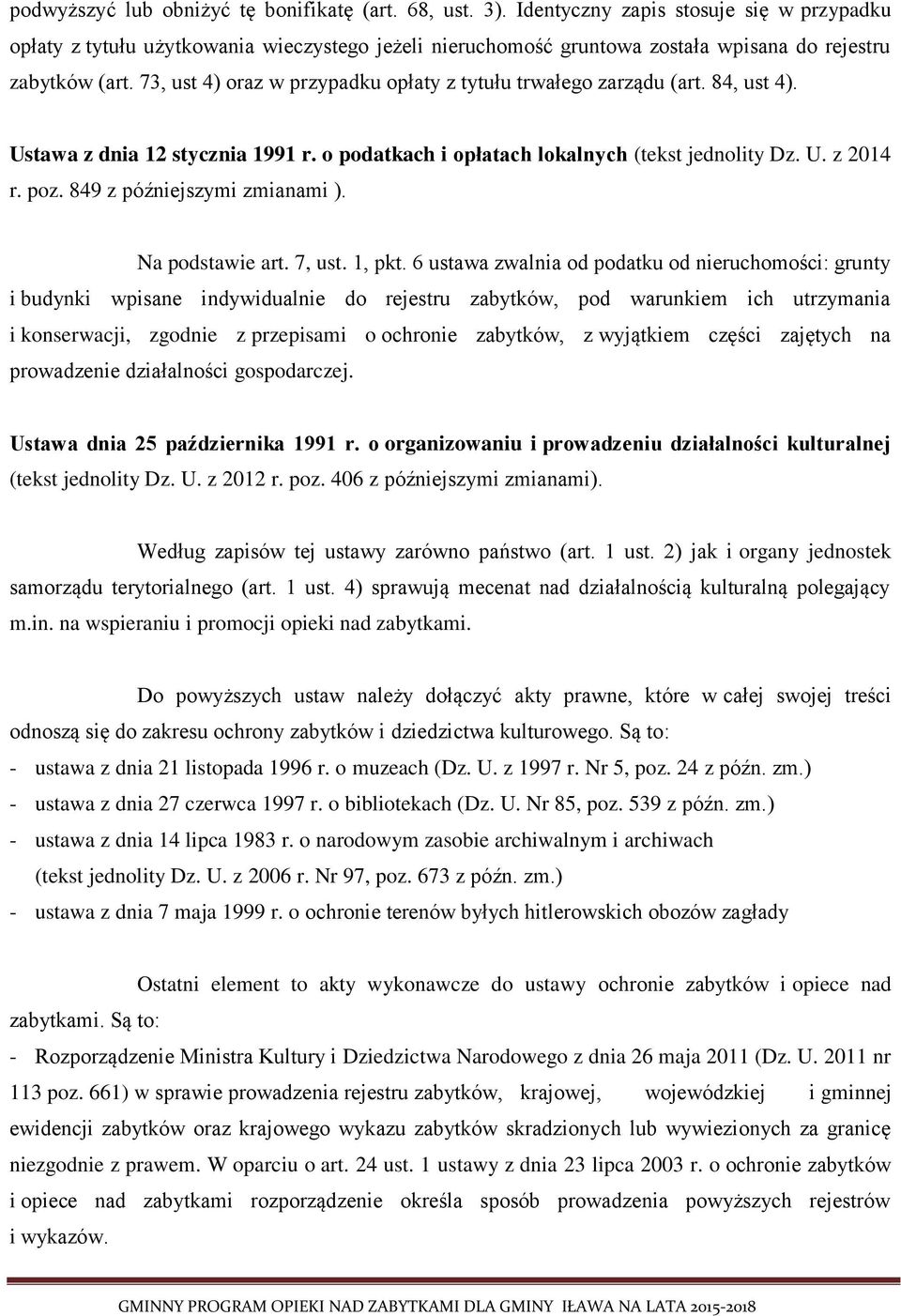 73, ust 4) oraz w przypadku opłaty z tytułu trwałego zarządu (art. 84, ust 4). Ustawa z dnia 12 stycznia 1991 r. o podatkach i opłatach lokalnych (tekst jednolity Dz. U. z 2014 r. poz.