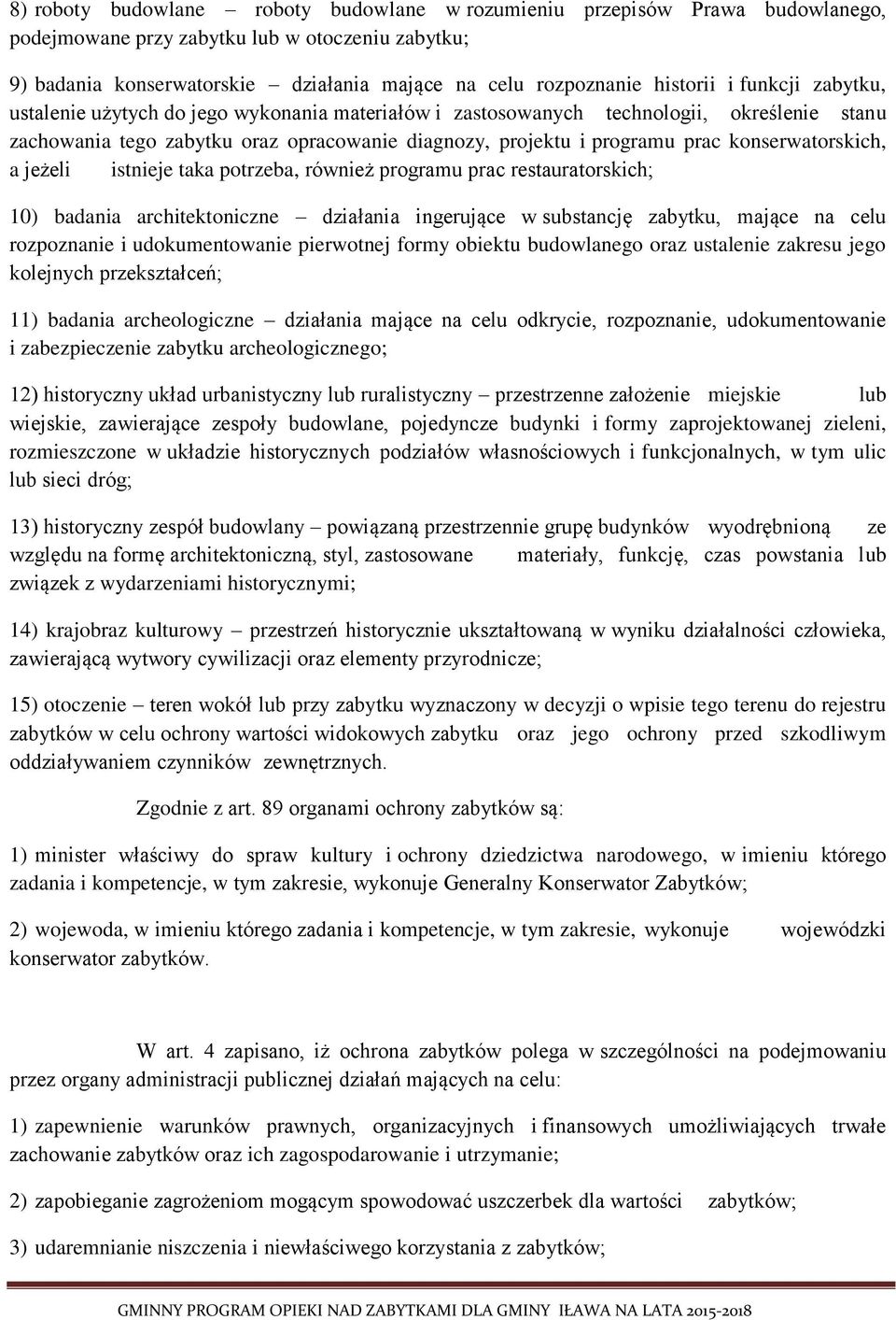 konserwatorskich, a jeżeli istnieje taka potrzeba, również programu prac restauratorskich; 10) badania architektoniczne działania ingerujące w substancję zabytku, mające na celu rozpoznanie i