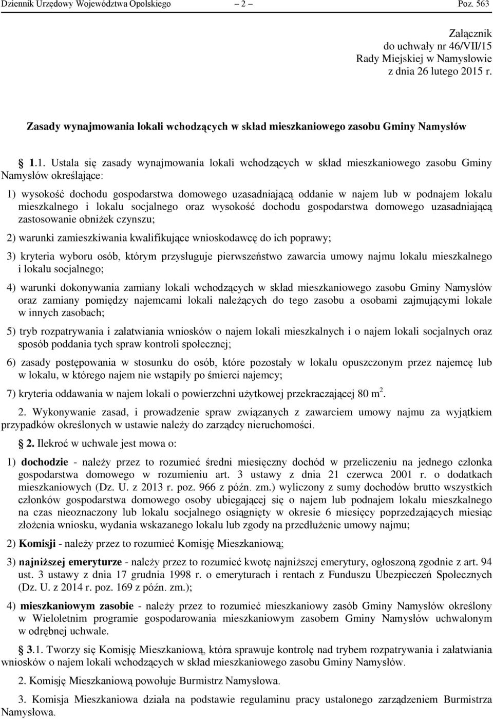 1. Ustala się zasady wynajmowania lokali wchodzących w skład mieszkaniowego zasobu Gminy Namysłów określające: 1) wysokość dochodu gospodarstwa domowego uzasadniającą oddanie w najem lub w podnajem