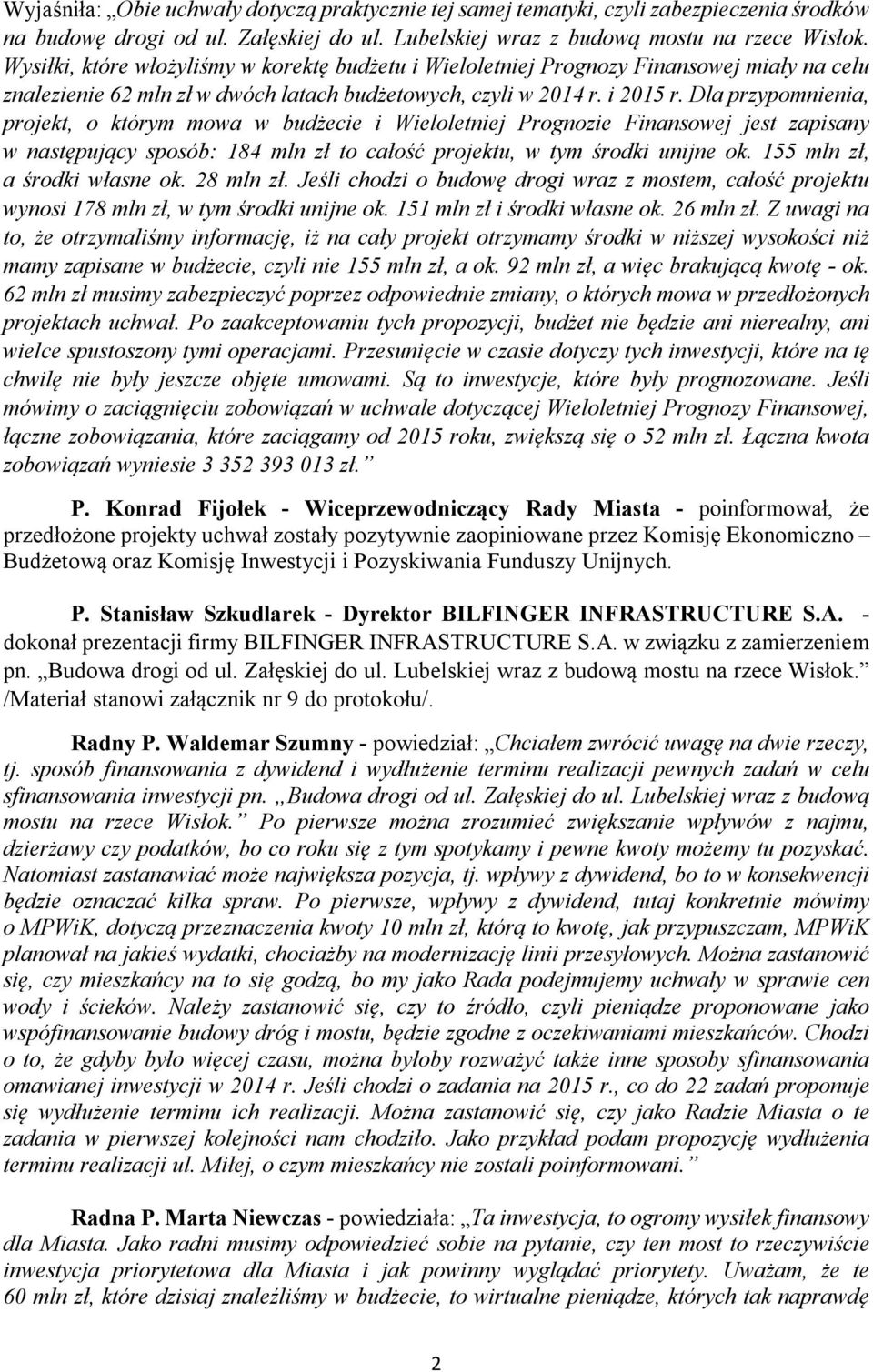 Dla przypomnienia, projekt, o którym mowa w budżecie i Wieloletniej Prognozie Finansowej jest zapisany w następujący sposób: 184 mln zł to całość projektu, w tym środki unijne ok.