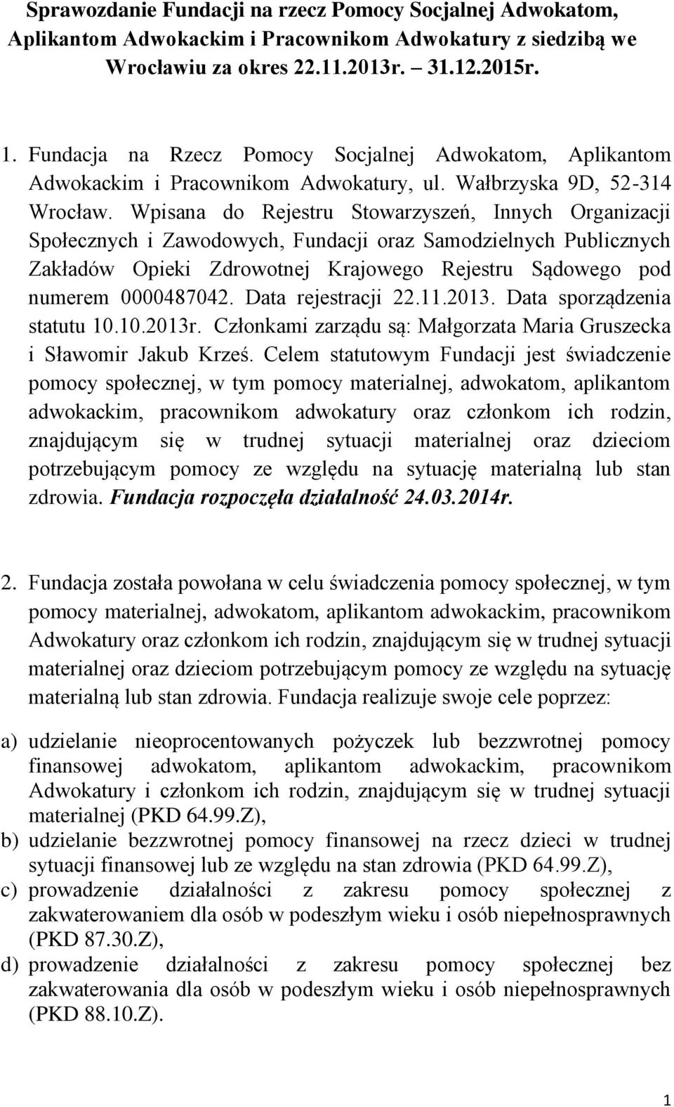 Wpisana do Rejestru Stowarzyszeń, Innych Organizacji Społecznych i Zawodowych, Fundacji oraz Samodzielnych Publicznych Zakładów Opieki Zdrowotnej Krajowego Rejestru Sądowego pod numerem 0000487042.