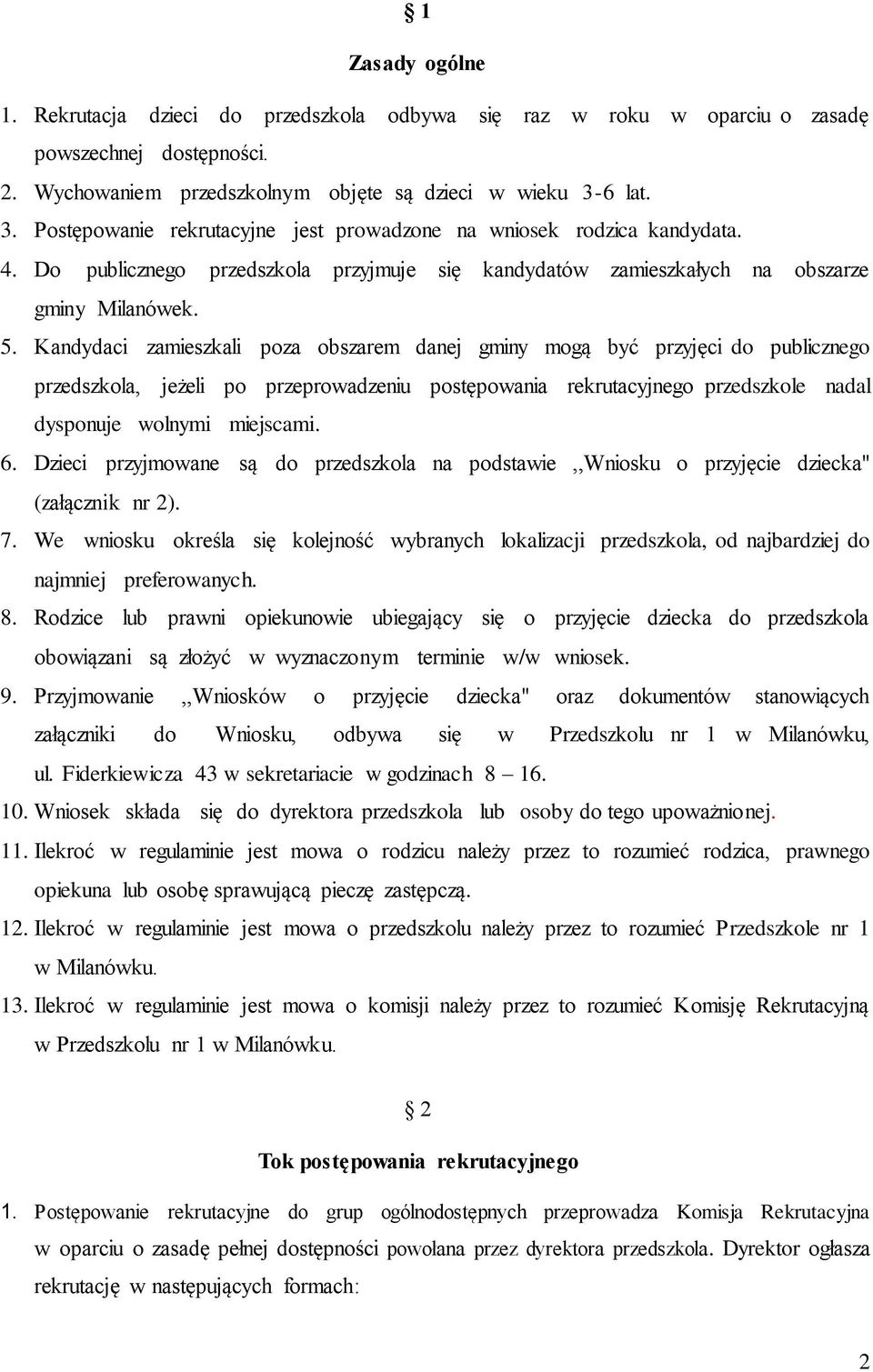 Kandydaci zamieszkali poza obszarem danej gminy mogą być przyjęci do publicznego przedszkola, jeżeli po przeprowadzeniu postępowania rekrutacyjnego przedszkole nadal dysponuje wolnymi miejscami. 6.