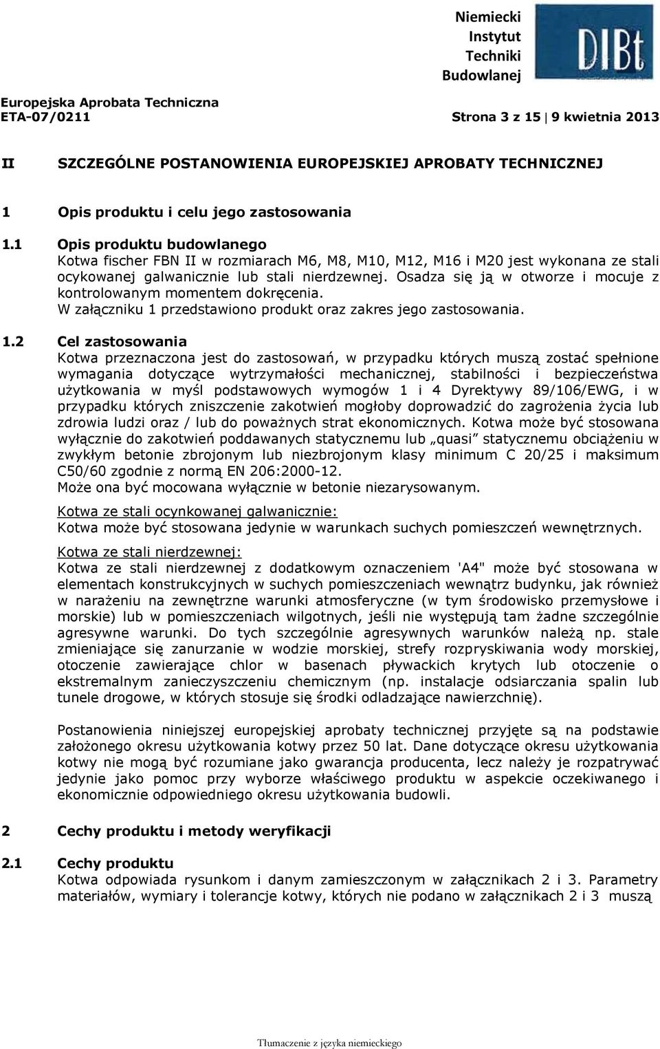 Osadza się ją w otworze i mocuje z kontrolowanym momentem dokręcenia. W załączniku 1 