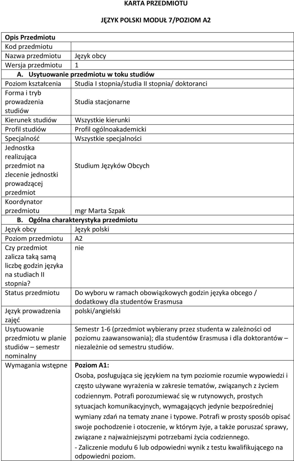 studiów Profil ogólnoakademicki Specjalność Wszystkie specjalności Jednostka realizująca przedmiot na Studium Języków Obcych zlecenie jednostki prowadzącej przedmiot Koordynator przedmiotu mgr Marta