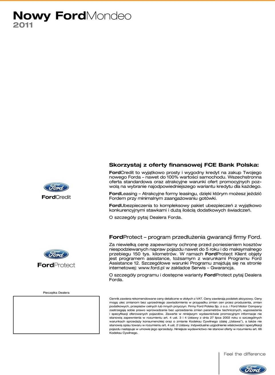 FordLeasing Atrakcyjne formy leasingu, dzi ki którym mo esz jeêdziç Fordem przy minimalnym zaanga owaniu gotówki.