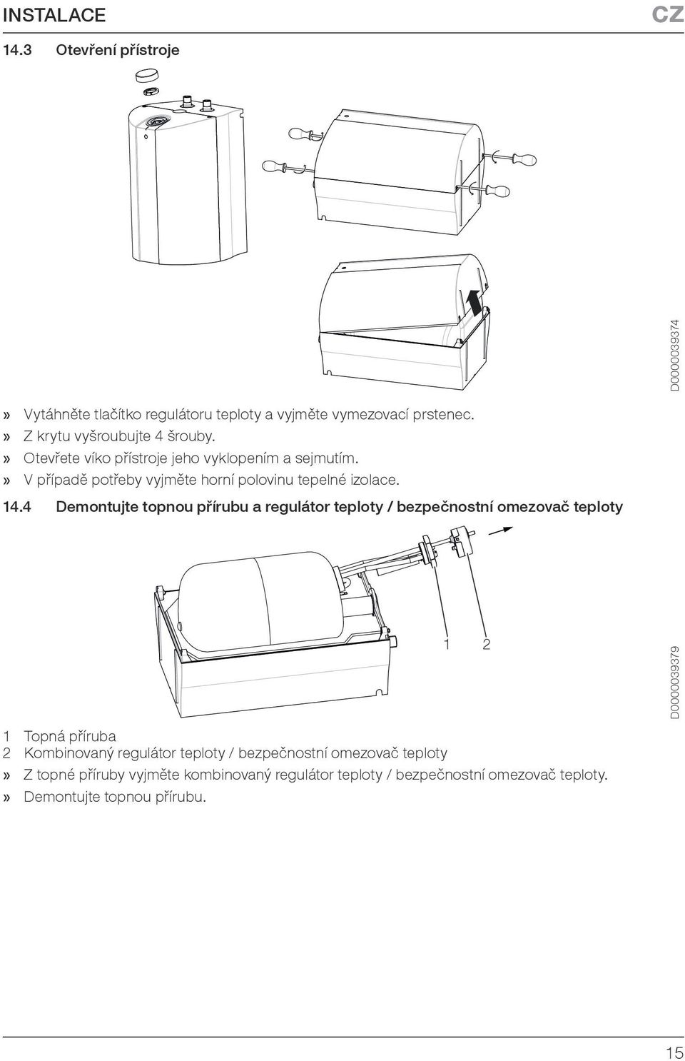 14.4 Demontujte topnou přírubu a regulátor teploty / bezpečnostní omezovač teploty 1 2 1 Topná příruba 2 Kombinovaný regulátor teploty /