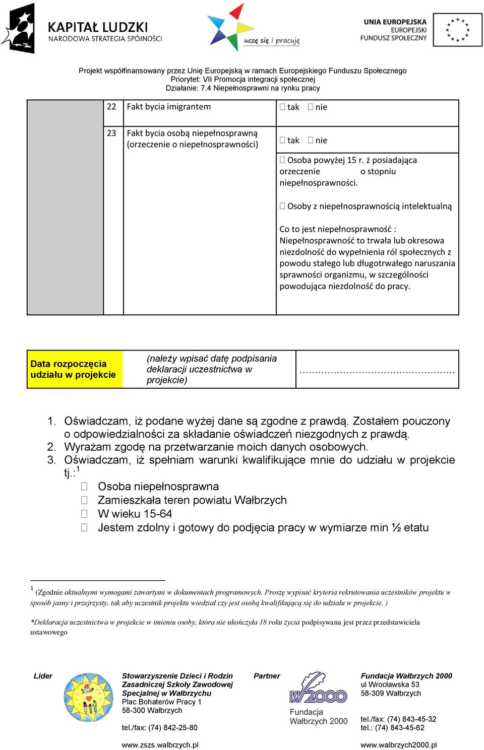 naruszania sprawności organizmu, w szczególności powodująca niezdolność do pracy. Data rozpoczęcia udziału w projekcie (należy wpisać datę podpisania deklaracji uczestnictwa w projekcie)... 1.