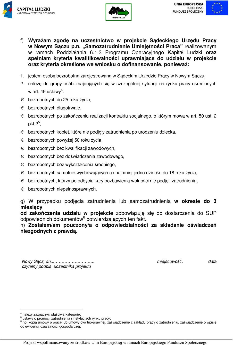 jestem osobą bezrobotną zarejestrowaną w Sądeckim Urzędzie Pracy w Nowym Sączu, 2. należę do grupy osób znajdujących się w szczególnej sytuacji na rynku pracy określonych w art.