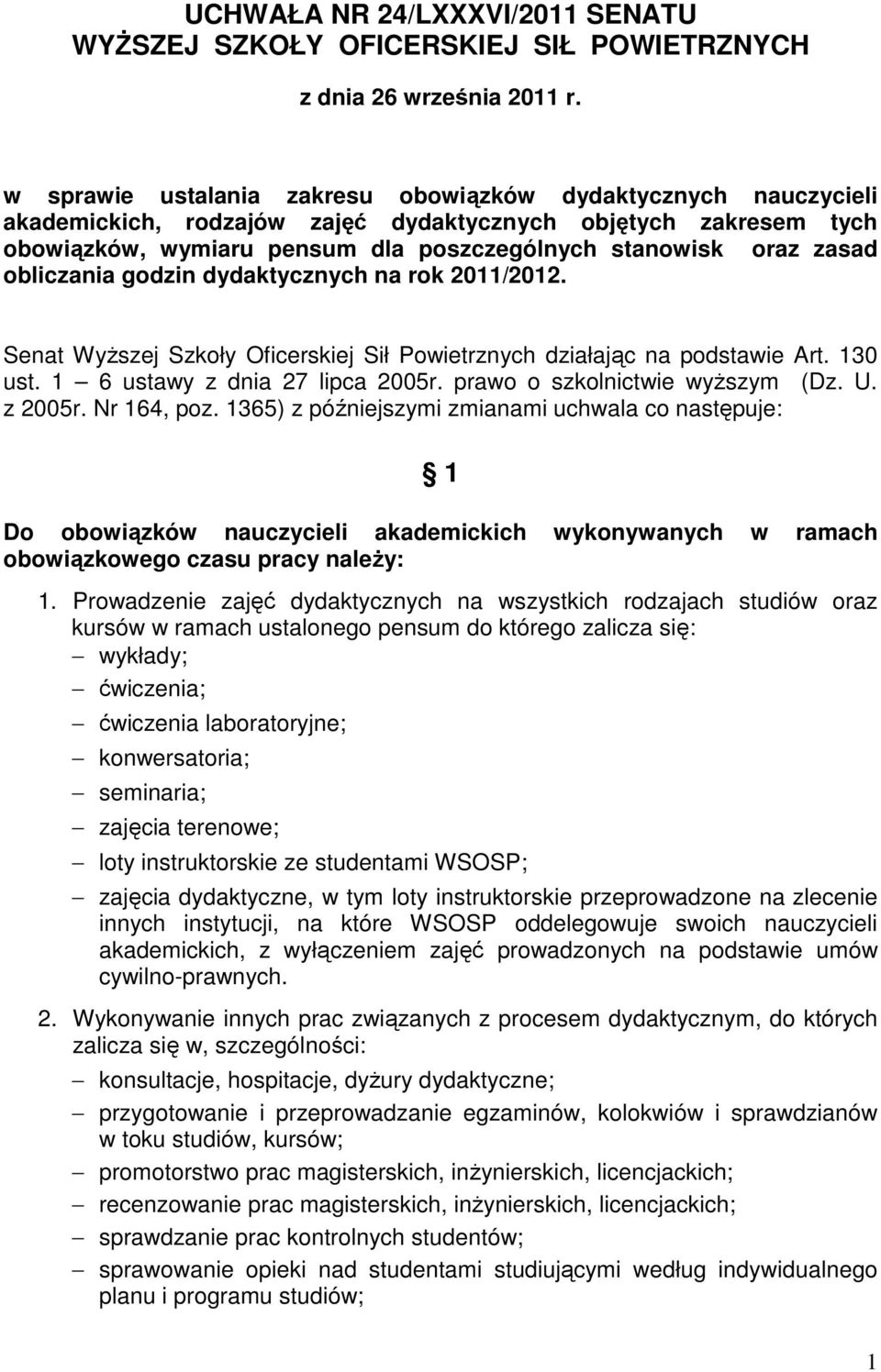 obliczania godzin dydaktycznych na rok 2011/2012. Senat Wyższej Szkoły Oficerskiej Sił Powietrznych działając na podstawie Art. 130 ust. 1 6 ustawy z dnia 27 lipca 2005r.