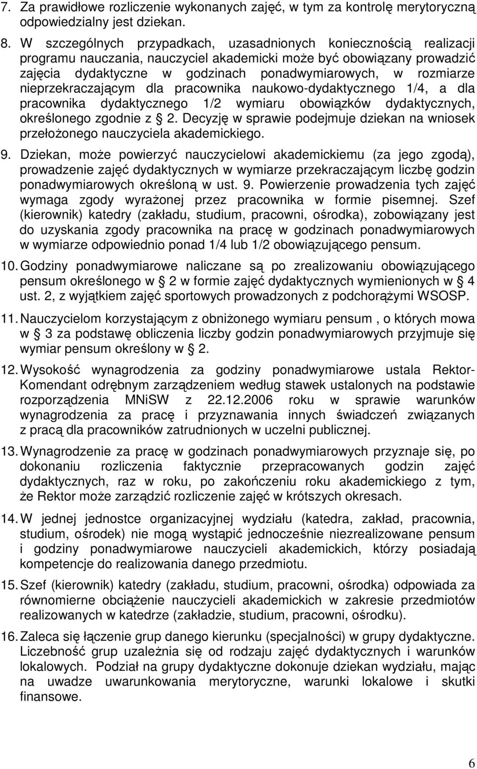 rozmiarze nieprzekraczającym dla pracownika naukowo-dydaktycznego 1/4, a dla pracownika dydaktycznego 1/2 wymiaru obowiązków dydaktycznych, określonego zgodnie z 2.