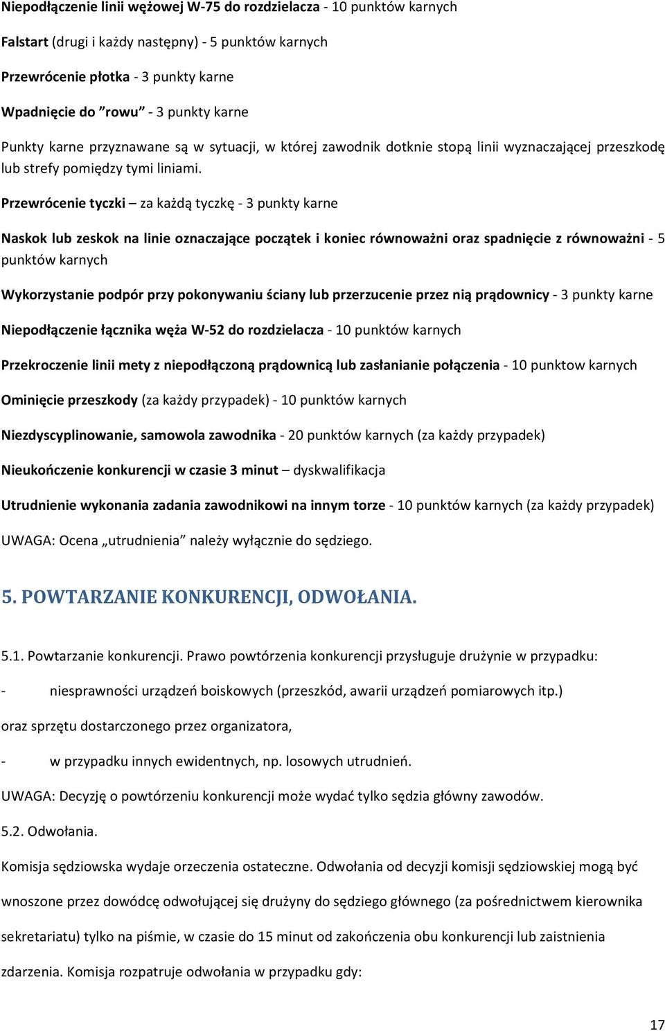 Przewrócenie tyczki za każdą tyczkę - 3 punkty karne Naskok lub zeskok na linie oznaczające początek i koniec równoważni oraz spadnięcie z równoważni - 5 punktów karnych Wykorzystanie podpór przy