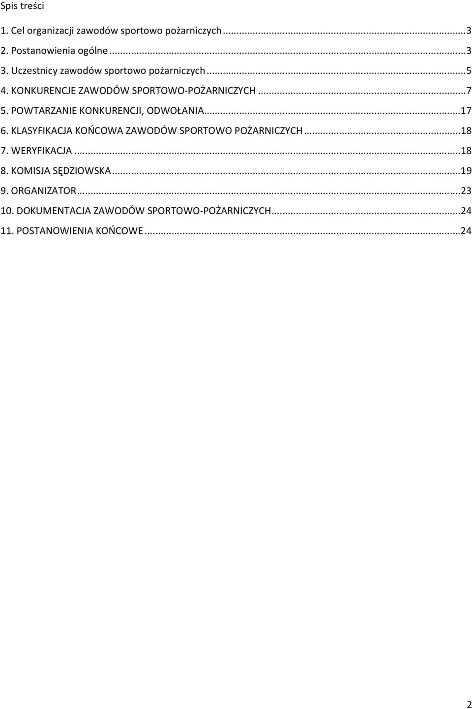 POWTARZANIE KONKURENCJI, ODWOŁANIA.... 17 6. KLASYFIKACJA KOŃCOWA ZAWODÓW SPORTOWO POŻARNICZYCH... 18 7.