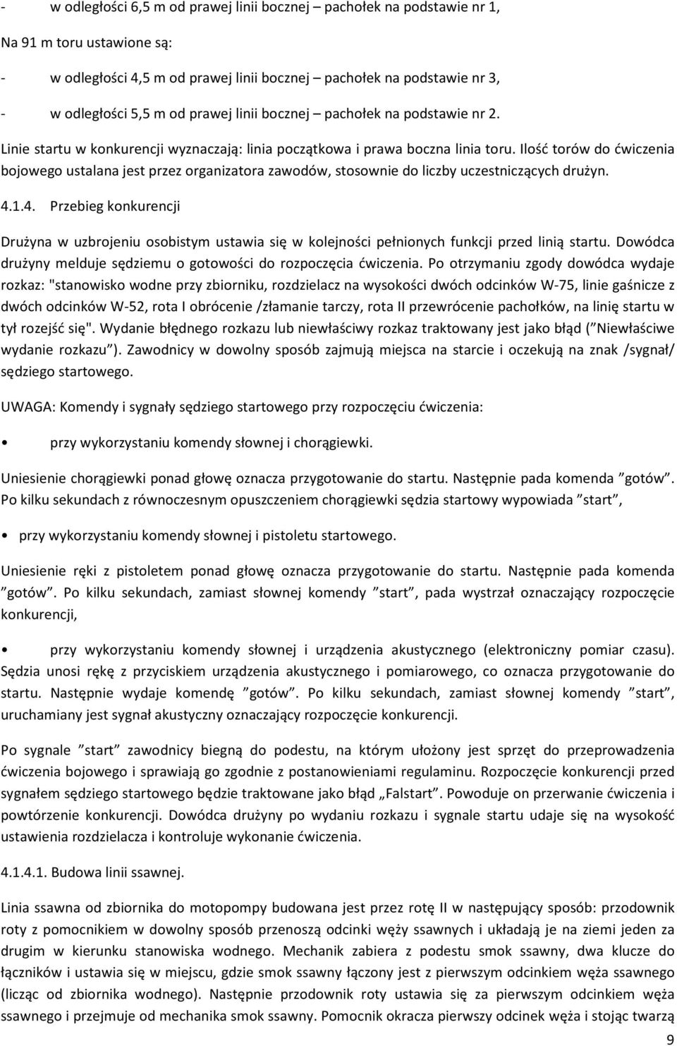 Ilość torów do ćwiczenia bojowego ustalana jest przez organizatora zawodów, stosownie do liczby uczestniczących drużyn. 4.