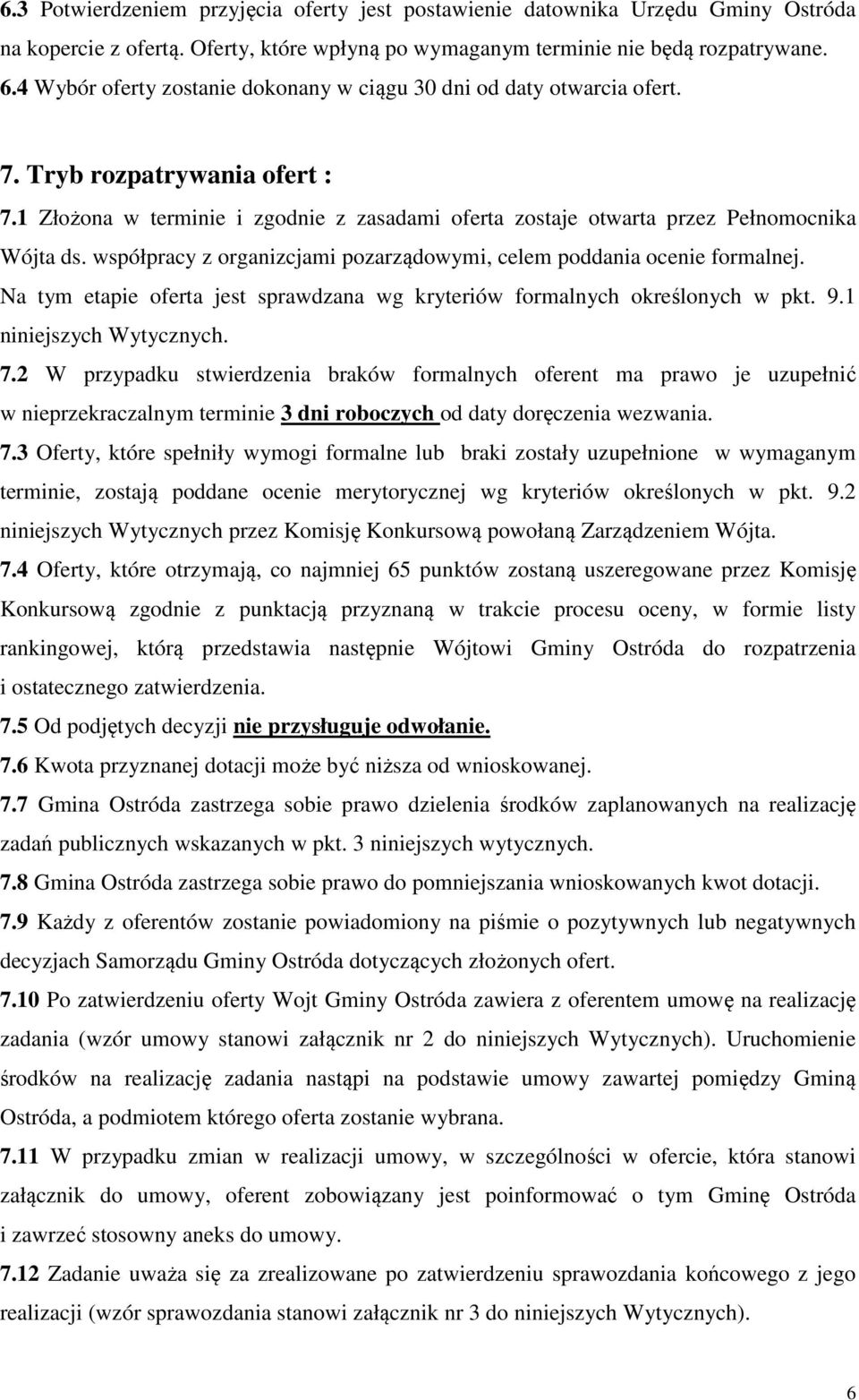 współpracy z organizcjami pozarządowymi, celem poddania ocenie formalnej. Na tym etapie oferta jest sprawdzana wg kryteriów formalnych określonych w pkt. 9.1 niniejszych Wytycznych. 7.