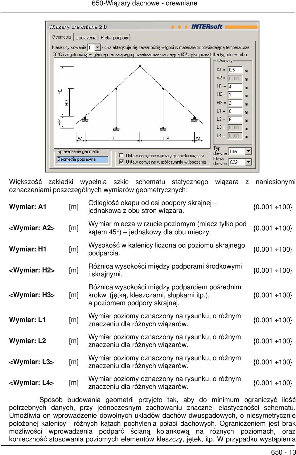 Wymiar miecza w rzucie poziomym (miecz tylko pod kątem 45 ) jednakowy dla obu mieczy. Wysokość w kalenicy liczona od poziomu skrajnego podparcia.