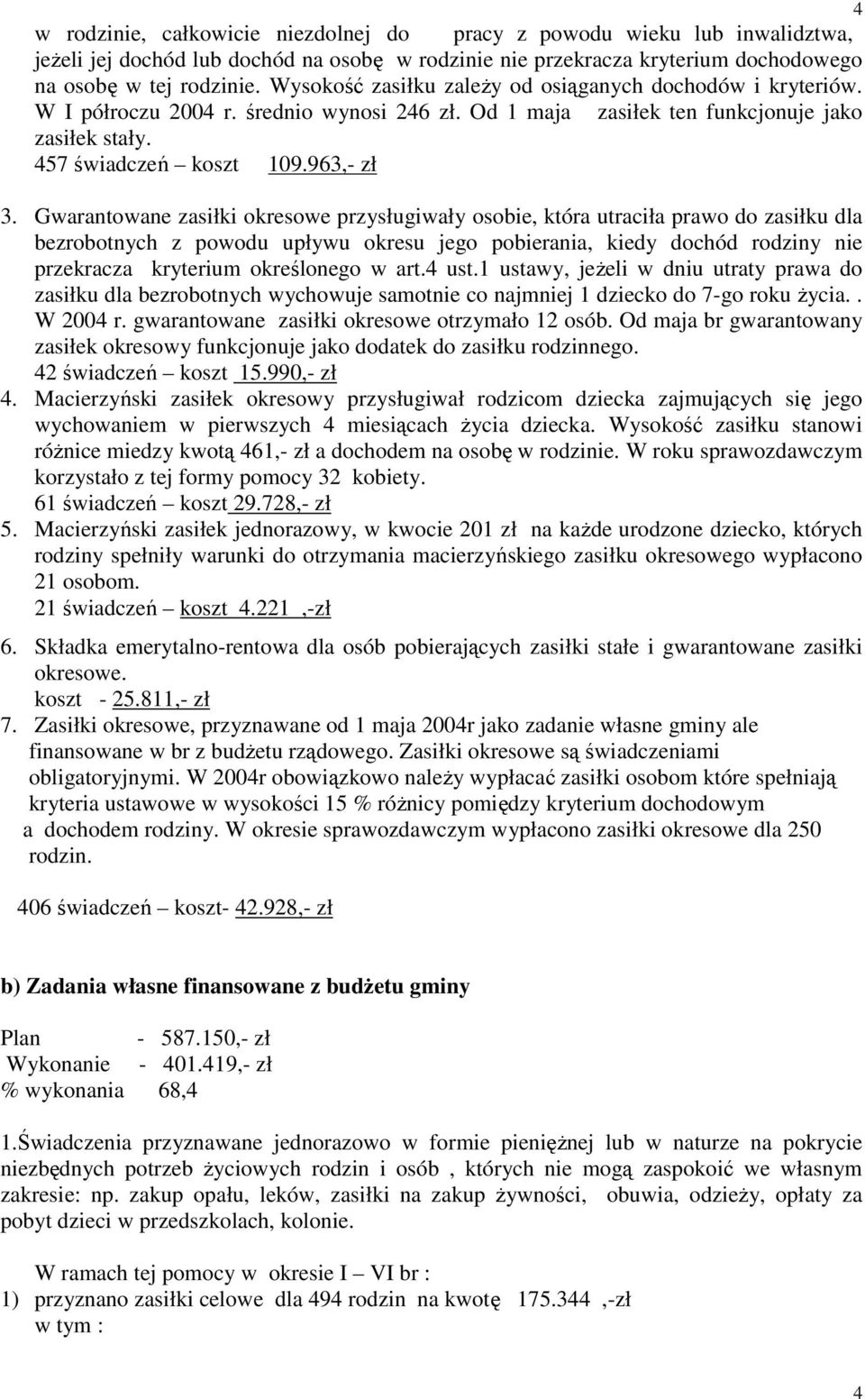 Gwarantowane zasiłki okresowe przysługiwały osobie, która utraciła prawo do zasiłku dla bezrobotnych z powodu upływu okresu jego pobierania, kiedy dochód rodziny nie przekracza kryterium określonego