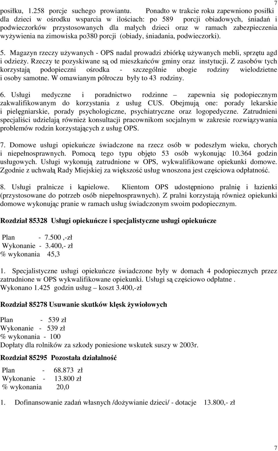 wyżywienia na zimowiska po380 porcji (obiady, śniadania, podwieczorki). 5. Magazyn rzeczy używanych OPS nadal prowadzi zbiórkę używanych mebli, sprzętu agd i odzieży.