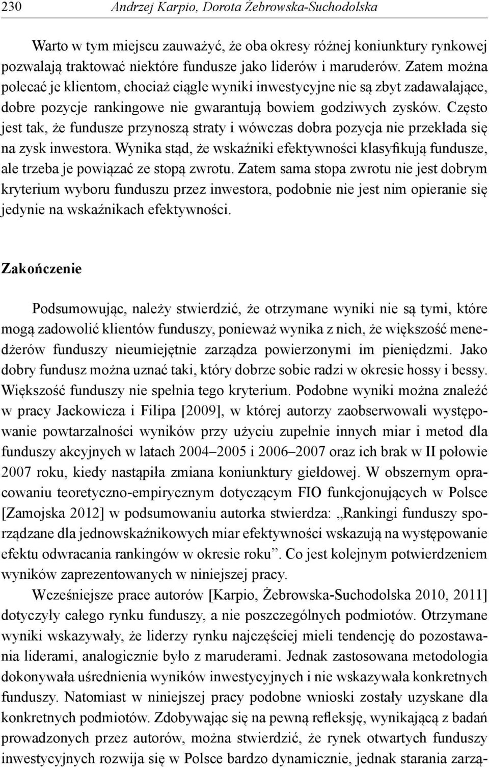 Często jest tak, że fundusze przynoszą straty i wówczas dobra pozycja nie przekłada się na zysk inwestora.