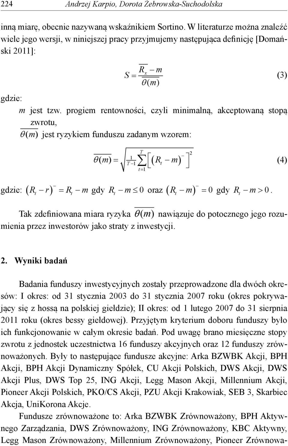 progiem rentowności, czyli minimalną, akceptowaną stopą zwrotu, ( m) jest ryzykiem funduszu zadanym wzorem: gdzie: t t T 1 T 1 t1 ( m) R m R r R m gdy R m 0 t 2 t (4) oraz R 0 t gdy R m 0.