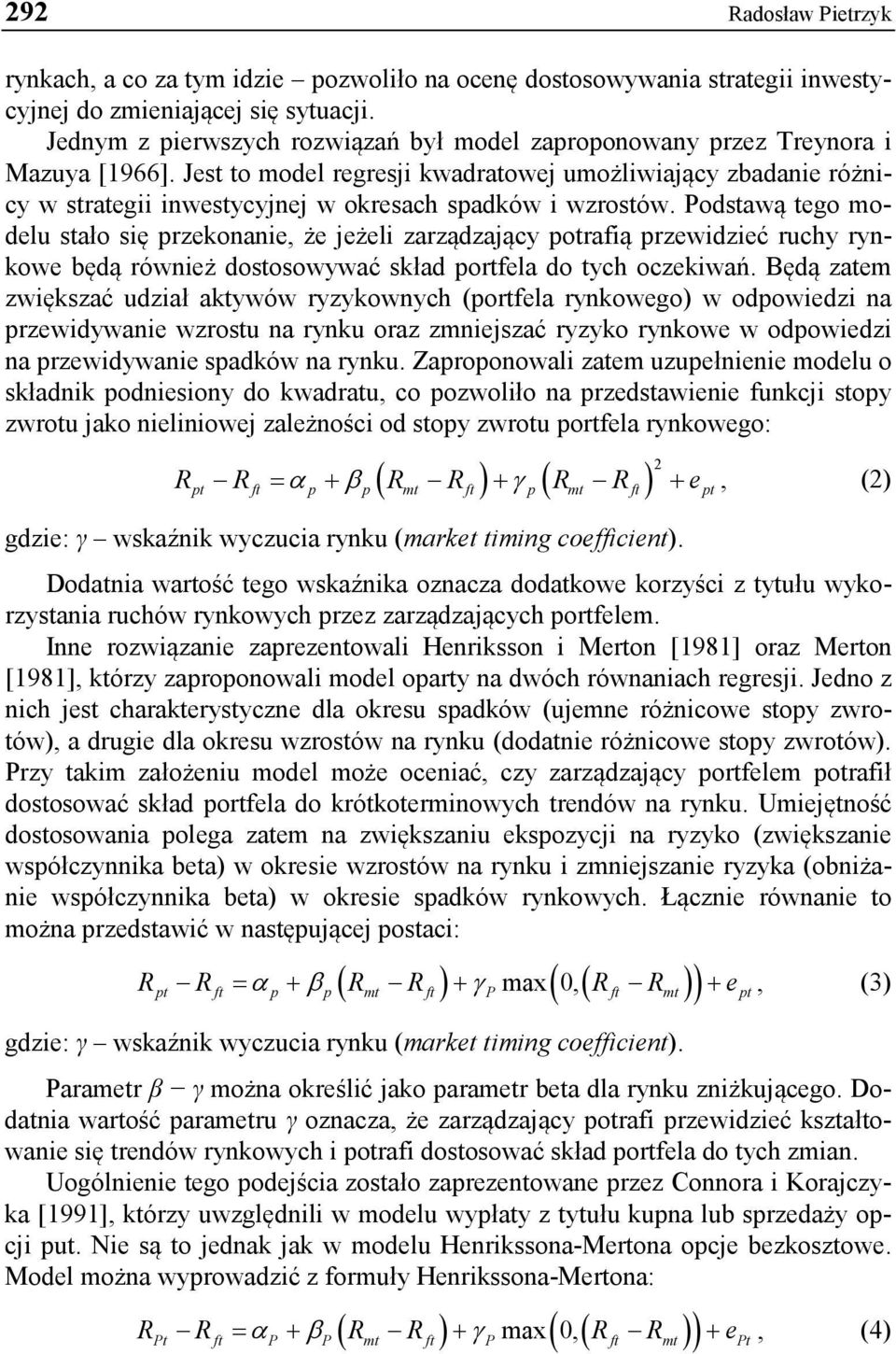 Jest to model regresji kwadratowej umożliwiający zbadanie różnicy w strategii inwestycyjnej w okresach spadków i wzrostów.