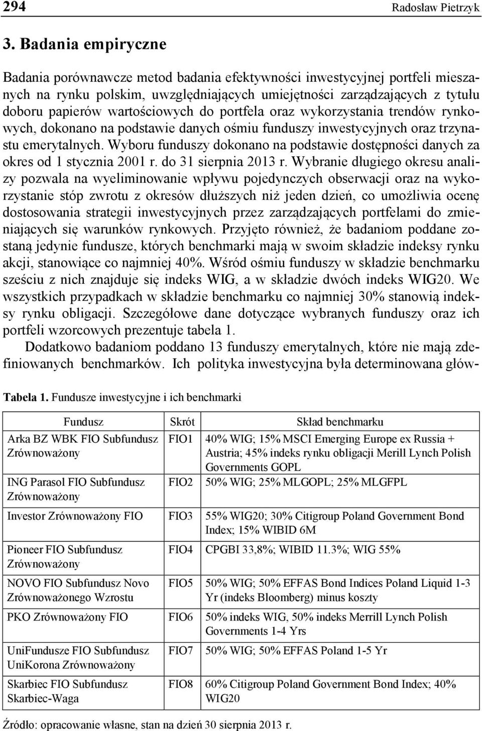 wartościowych do portfela oraz wykorzystania trendów rynkowych, dokonano na podstawie danych ośmiu funduszy inwestycyjnych oraz trzynastu emerytalnych.