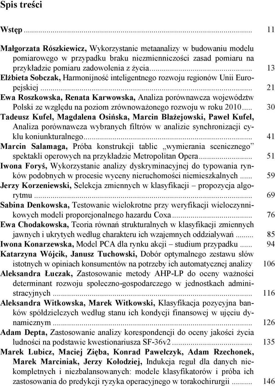 .. 21 Ewa Roszkowska, Renata Karwowska, Analiza porównawcza województw Polski ze względu na poziom zrównoważonego rozwoju w roku 2010.