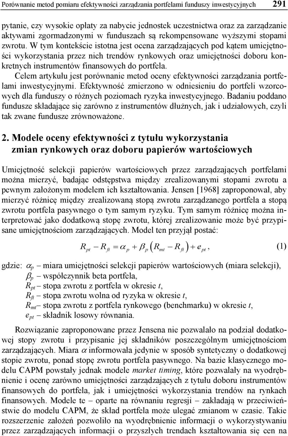 W tym kontekście istotna jest ocena zarządzających pod kątem umiejętności wykorzystania przez nich trendów rynkowych oraz umiejętności doboru konkretnych instrumentów finansowych do portfela.