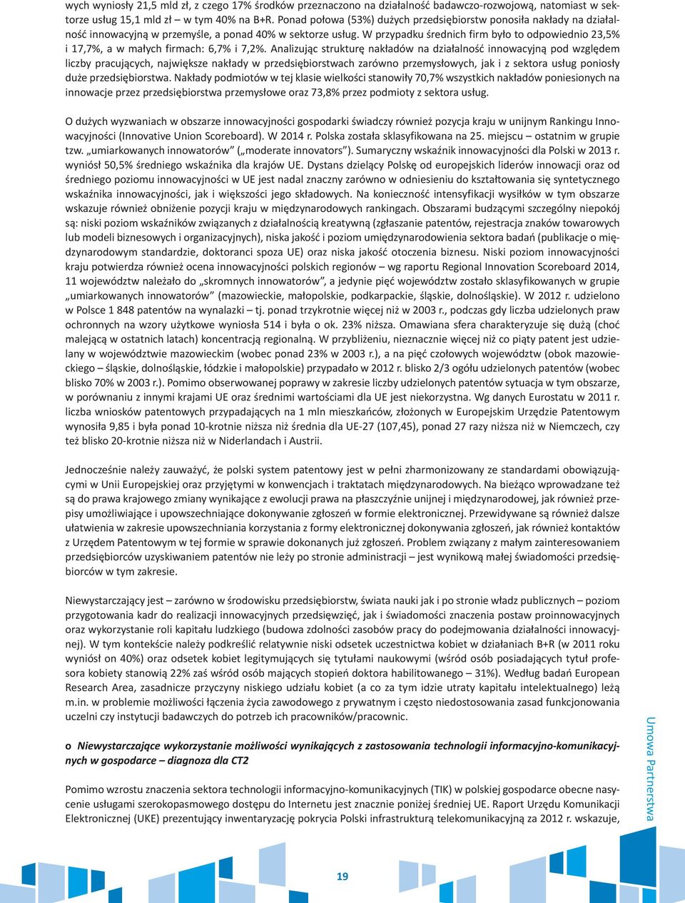 W przypadku średnich firm było to odpowiednio 23,5% i 17,7%, a w małych firmach: 6,7% i 7,2%.