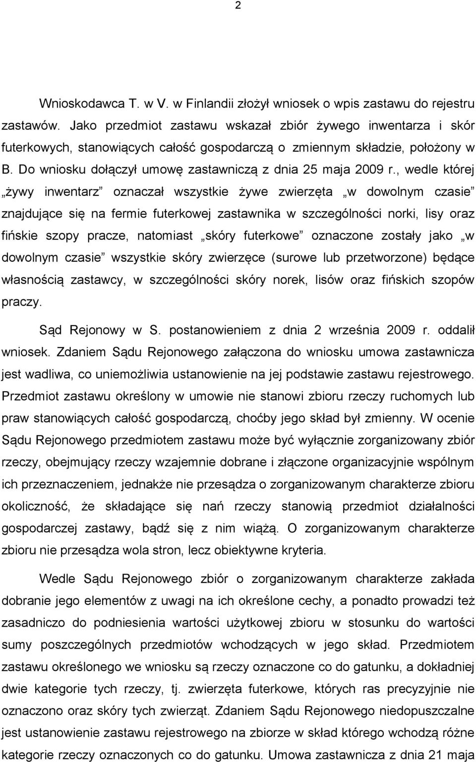 Do wniosku dołączył umowę zastawniczą z dnia 25 maja 2009 r.